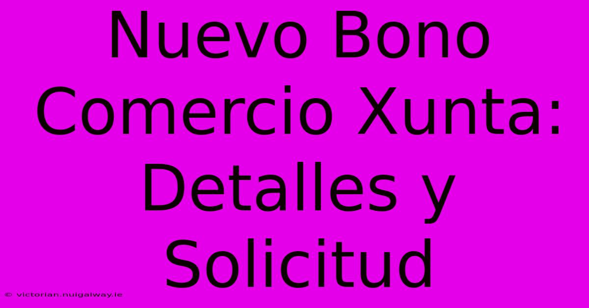 Nuevo Bono Comercio Xunta: Detalles Y Solicitud