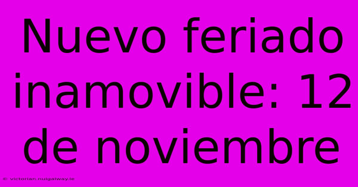 Nuevo Feriado Inamovible: 12 De Noviembre