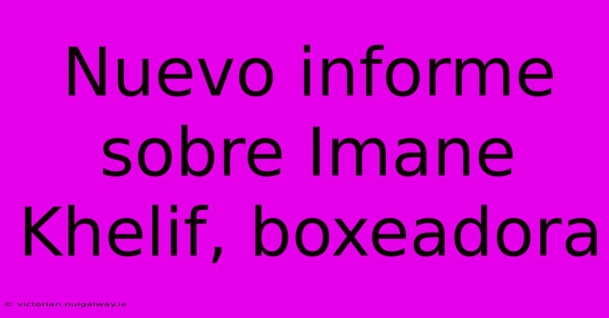 Nuevo Informe Sobre Imane Khelif, Boxeadora