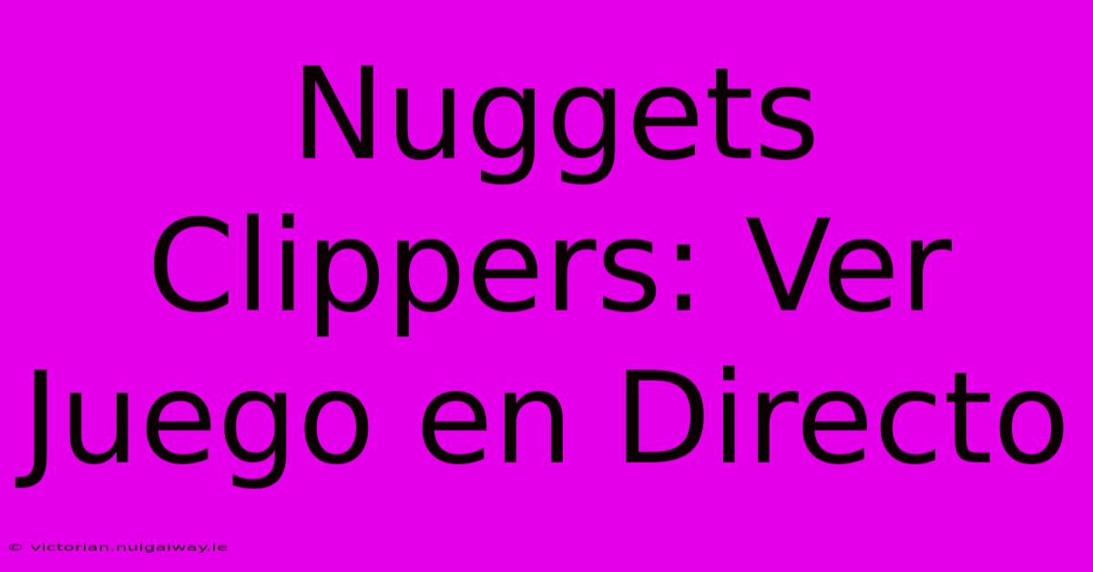 Nuggets Clippers: Ver Juego En Directo 