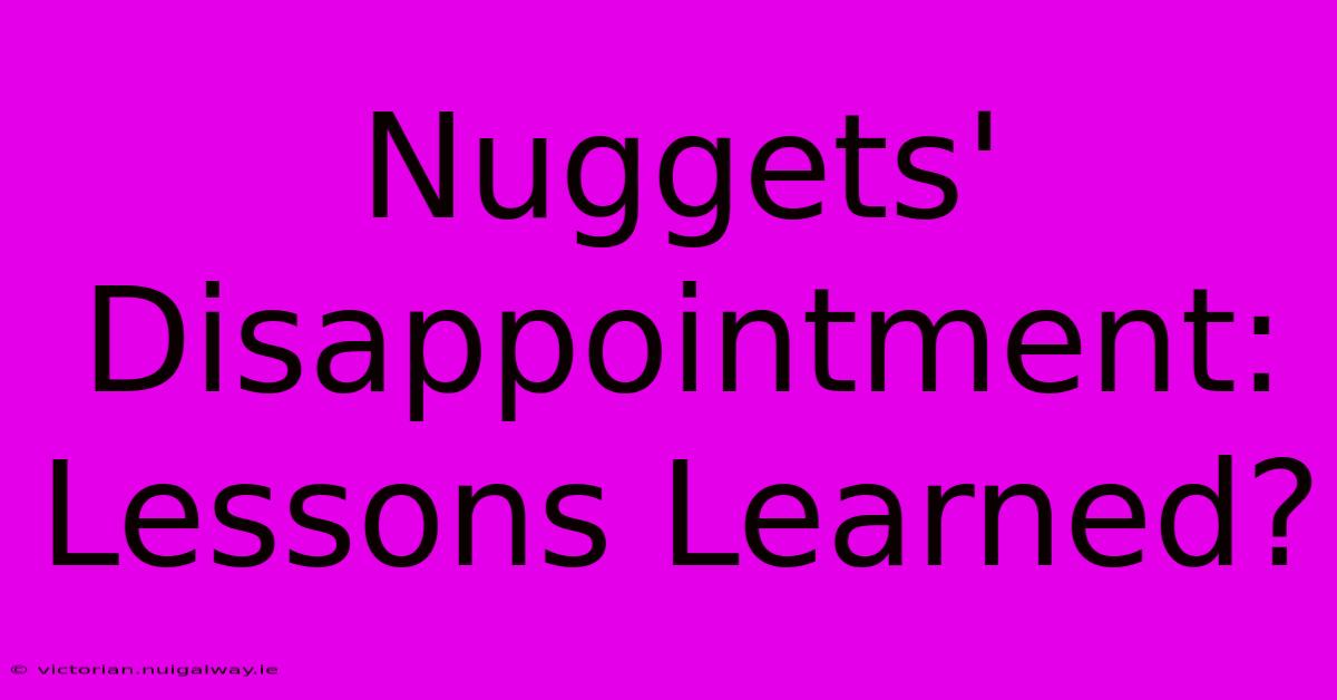 Nuggets' Disappointment:  Lessons Learned?