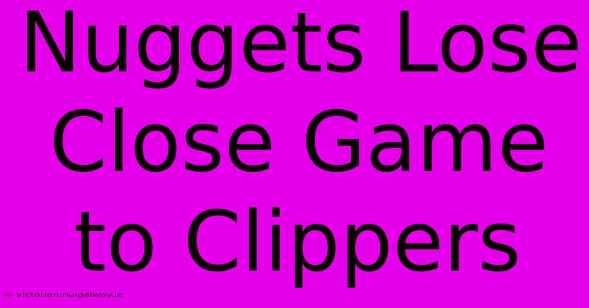 Nuggets Lose Close Game To Clippers