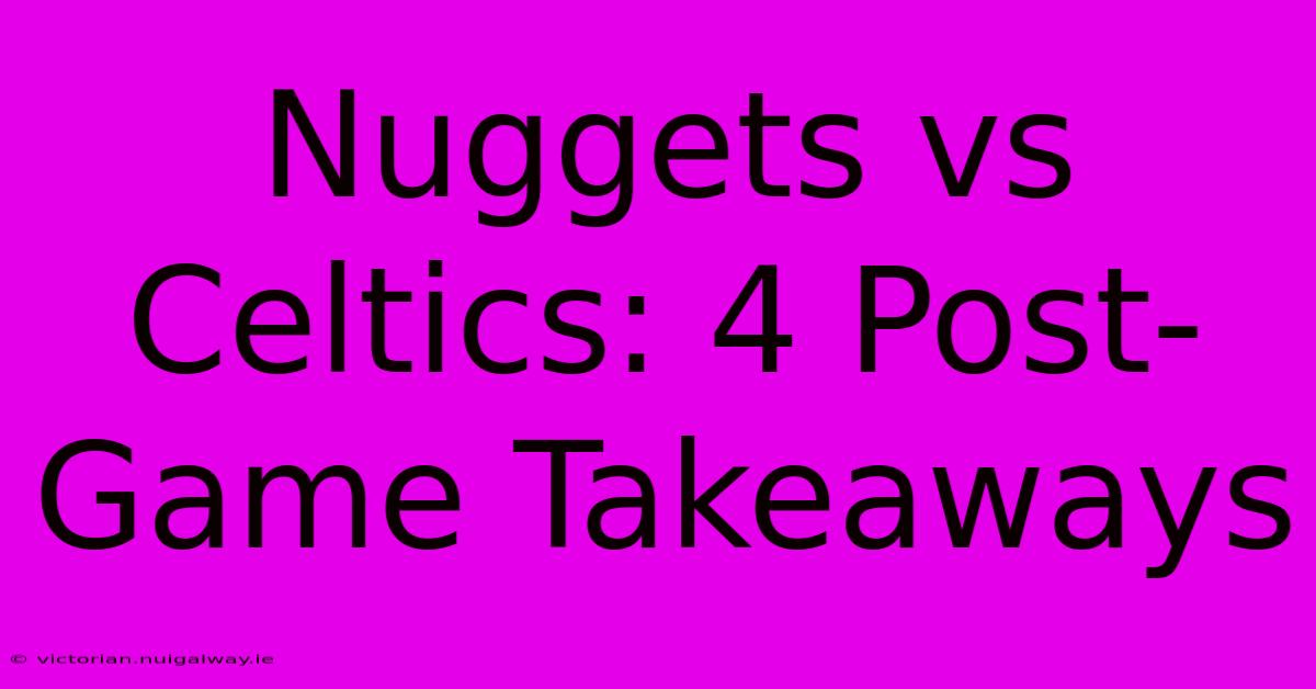 Nuggets Vs Celtics: 4 Post-Game Takeaways