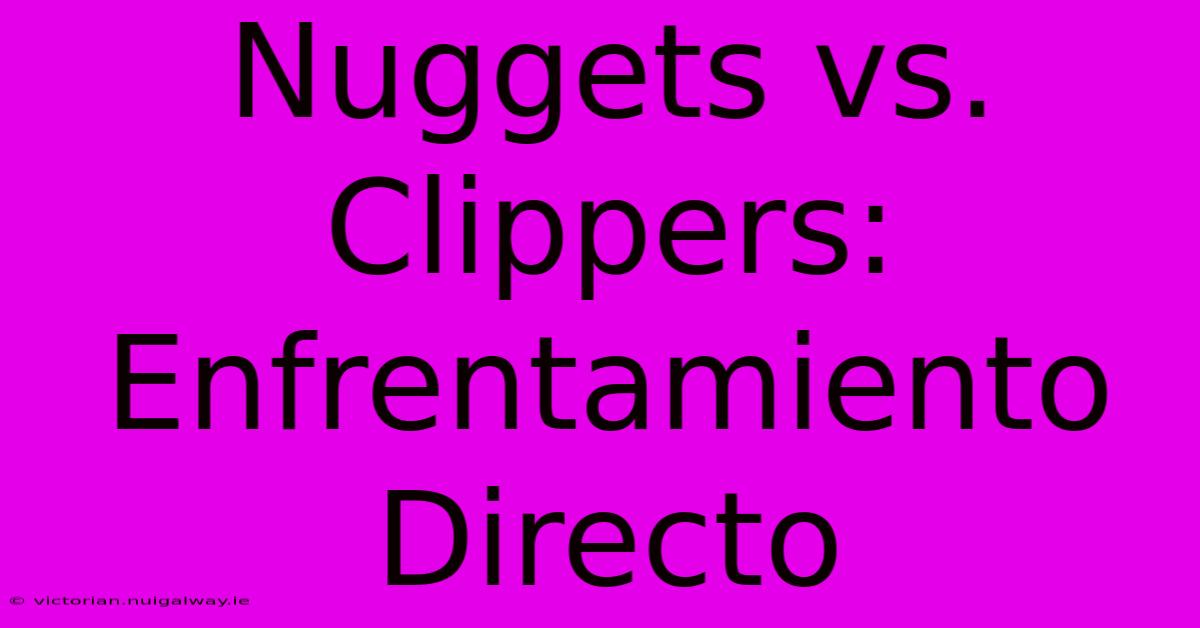 Nuggets Vs. Clippers: Enfrentamiento Directo 