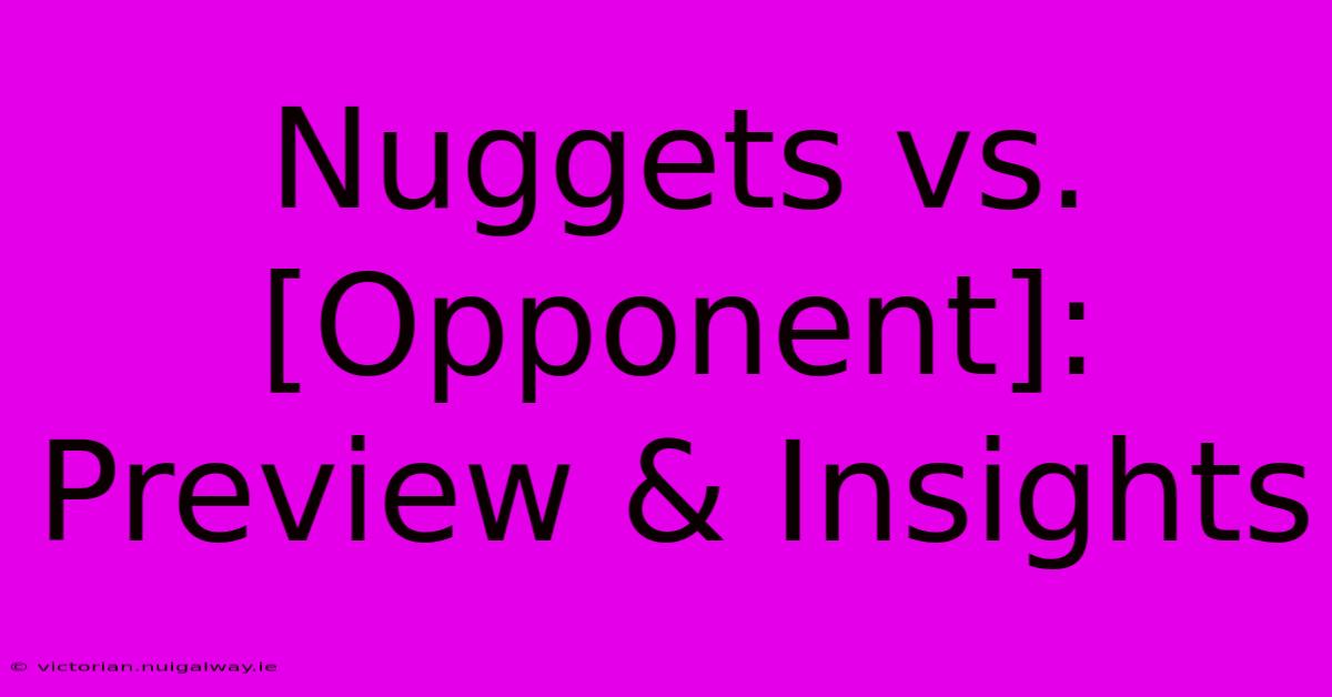 Nuggets Vs. [Opponent]: Preview & Insights