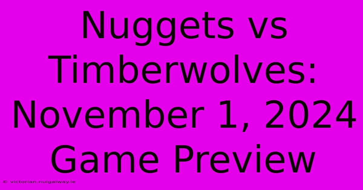 Nuggets Vs Timberwolves: November 1, 2024 Game Preview