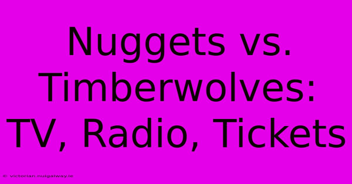 Nuggets Vs. Timberwolves: TV, Radio, Tickets