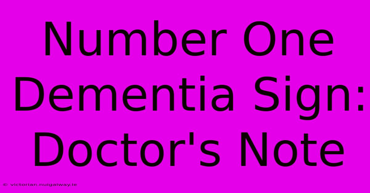 Number One Dementia Sign: Doctor's Note