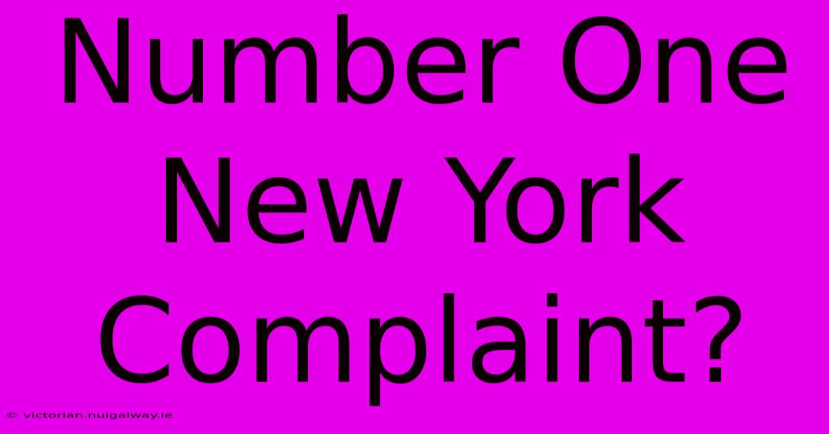 Number One New York Complaint?