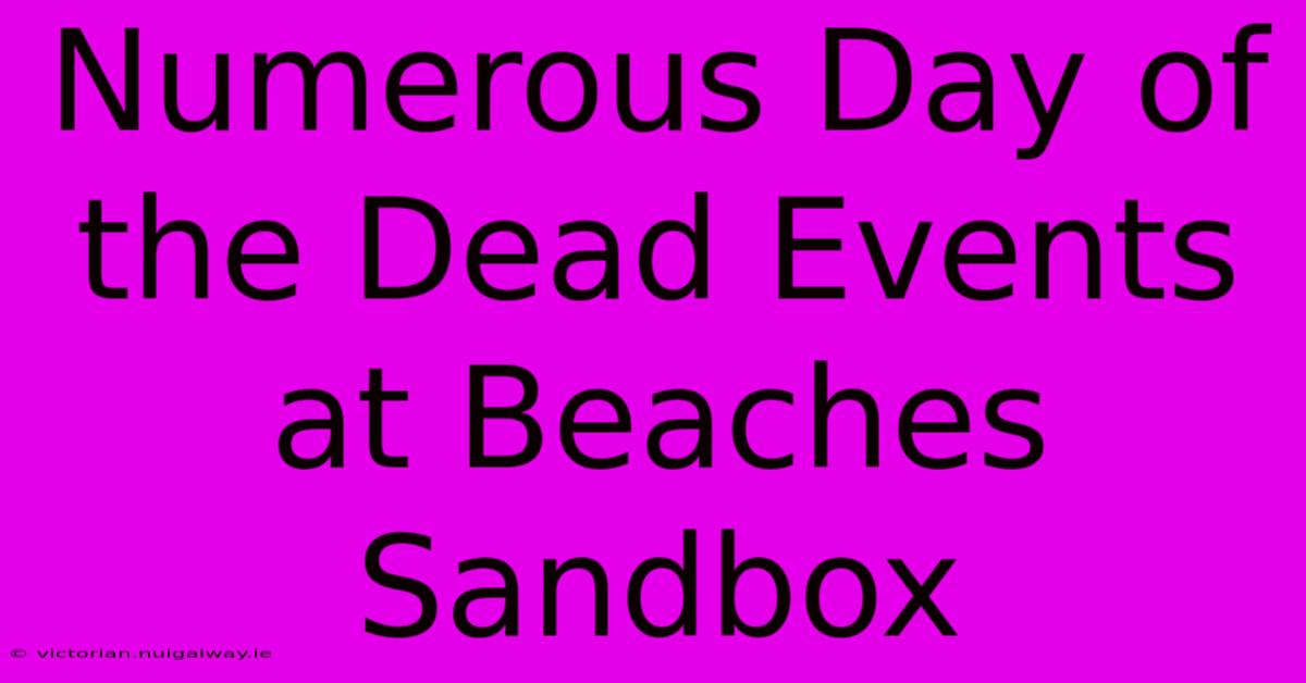 Numerous Day Of The Dead Events At Beaches Sandbox 