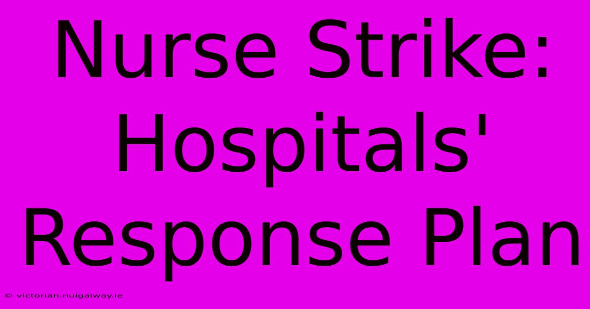 Nurse Strike: Hospitals' Response Plan