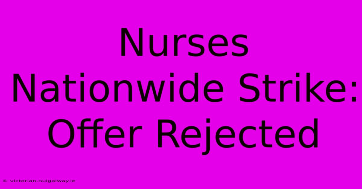 Nurses Nationwide Strike: Offer Rejected