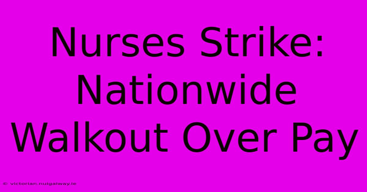 Nurses Strike: Nationwide Walkout Over Pay