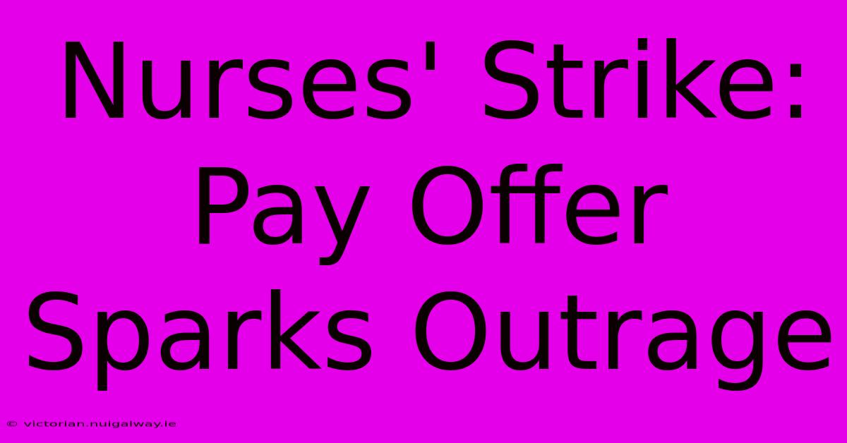 Nurses' Strike: Pay Offer Sparks Outrage