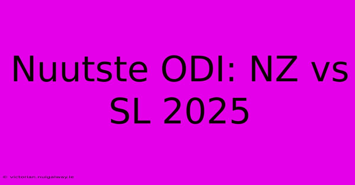 Nuutste ODI: NZ Vs SL 2025