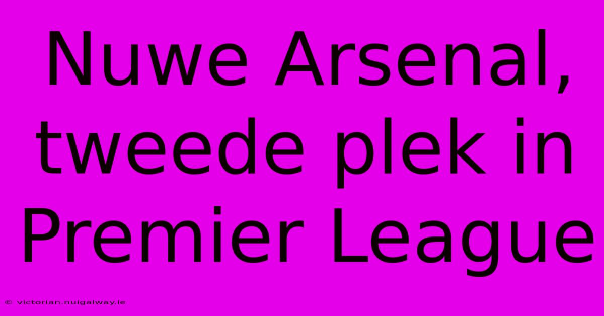 Nuwe Arsenal, Tweede Plek In Premier League