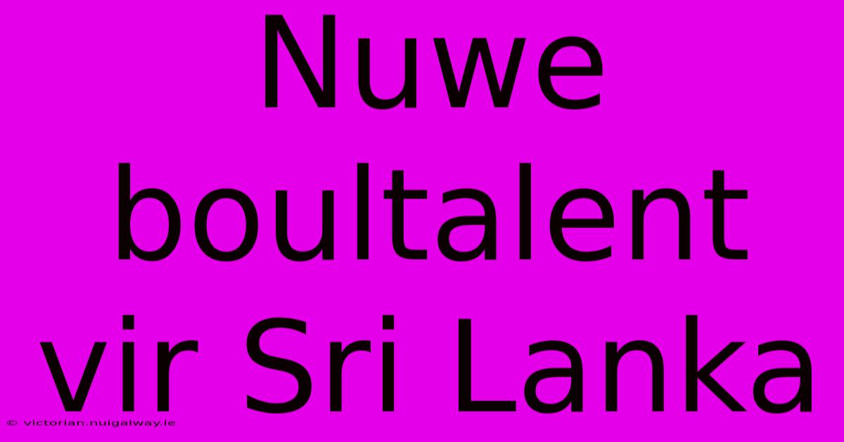 Nuwe Boultalent Vir Sri Lanka