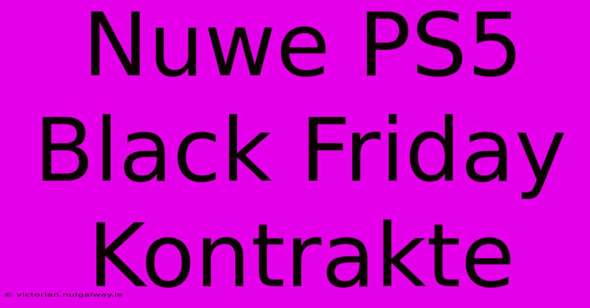 Nuwe PS5 Black Friday Kontrakte