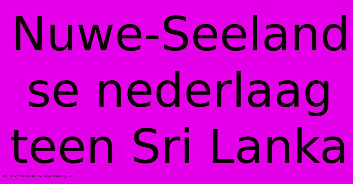 Nuwe-Seeland Se Nederlaag Teen Sri Lanka