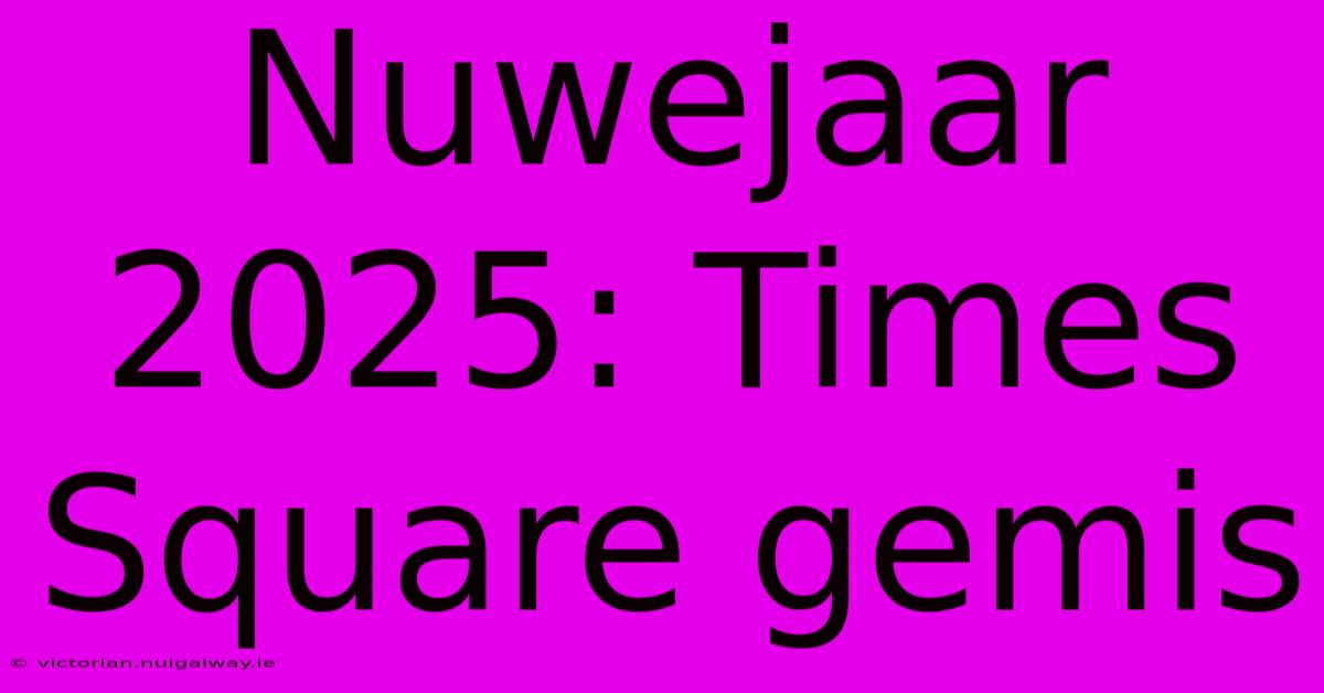 Nuwejaar 2025: Times Square Gemis