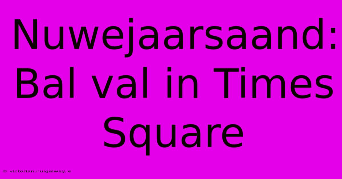 Nuwejaarsaand: Bal Val In Times Square