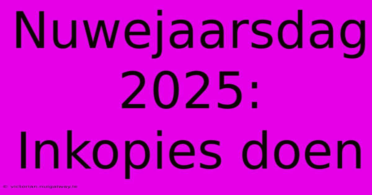 Nuwejaarsdag 2025:  Inkopies Doen