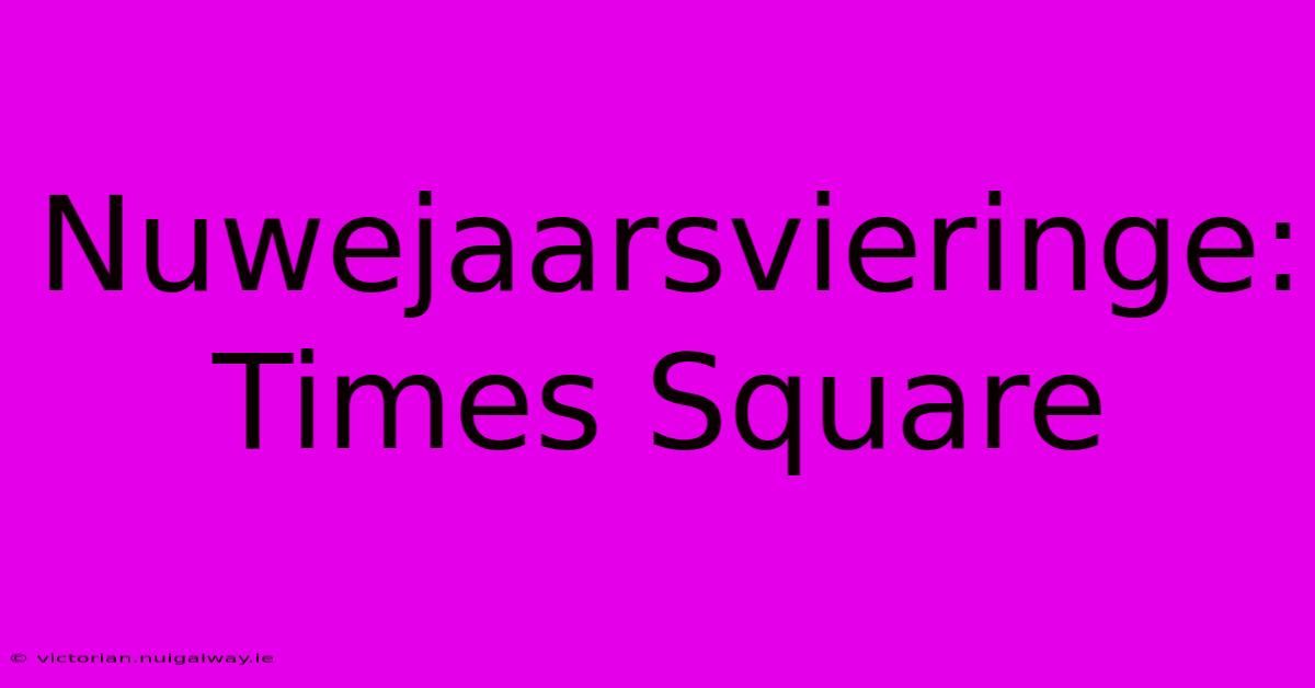 Nuwejaarsvieringe: Times Square