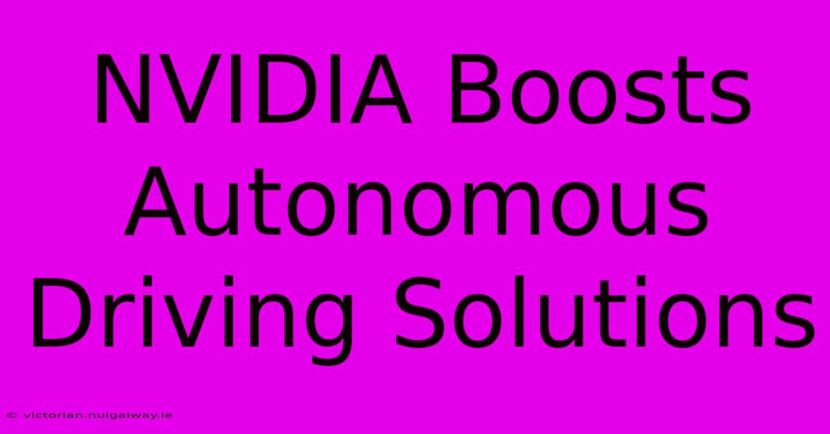 NVIDIA Boosts Autonomous Driving Solutions