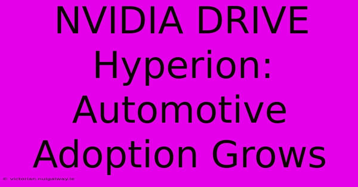 NVIDIA DRIVE Hyperion: Automotive Adoption Grows