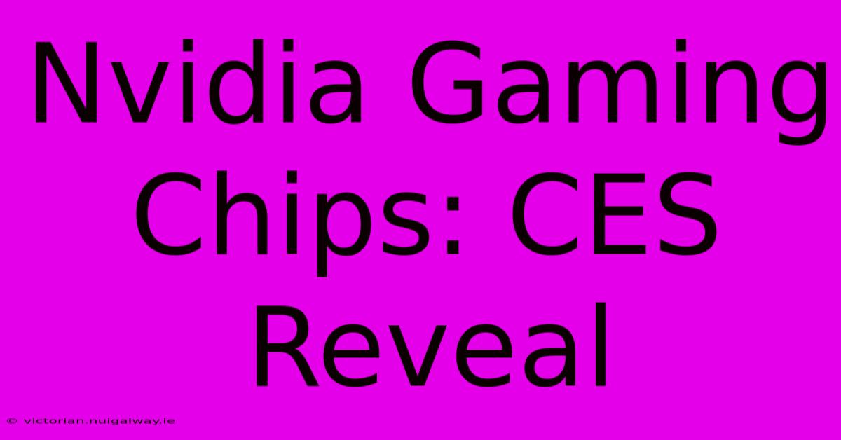 Nvidia Gaming Chips: CES Reveal