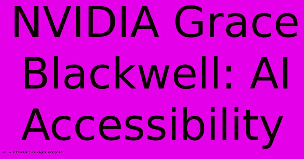 NVIDIA Grace Blackwell: AI Accessibility