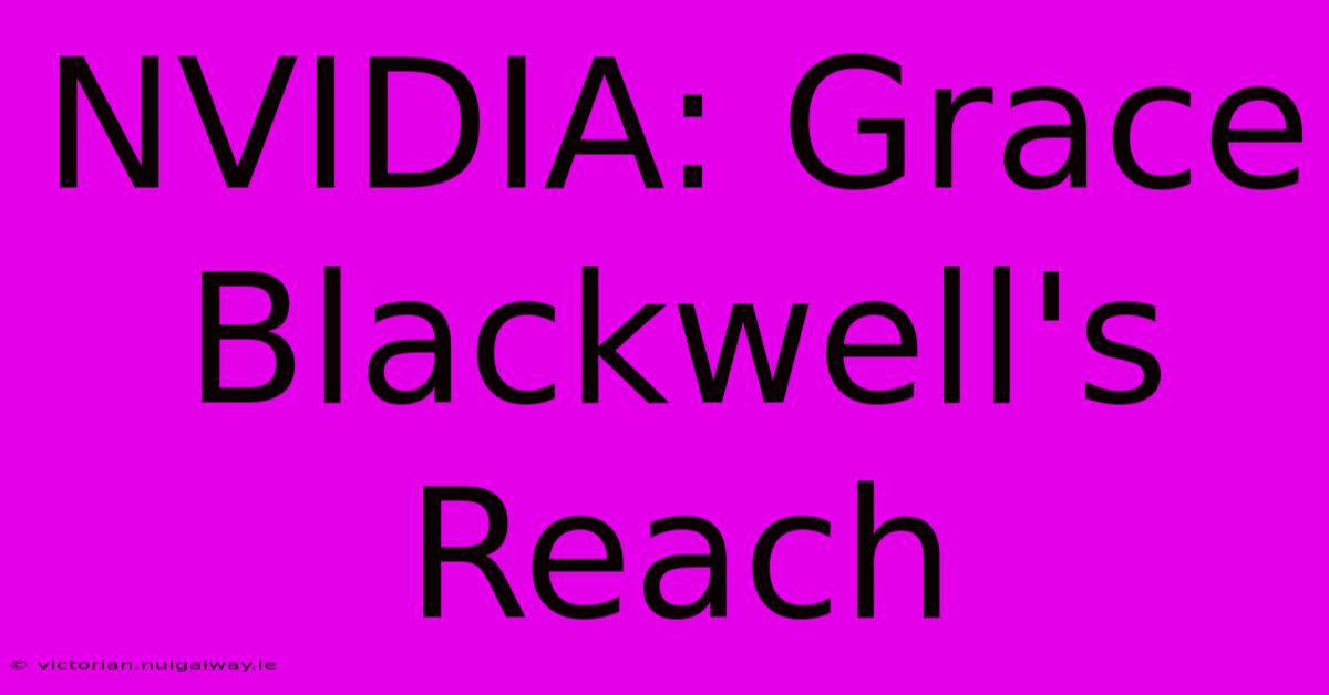 NVIDIA: Grace Blackwell's Reach