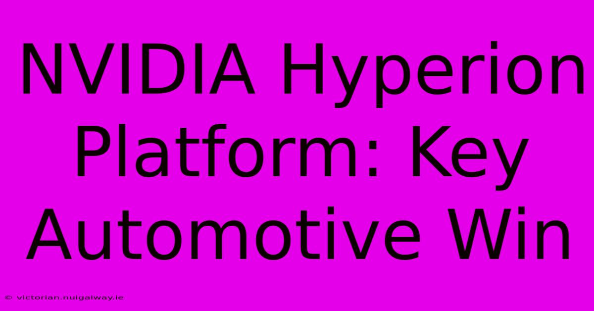 NVIDIA Hyperion Platform: Key Automotive Win