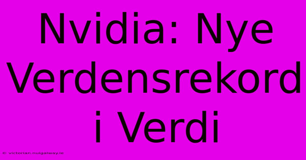 Nvidia: Nye Verdensrekord I Verdi 