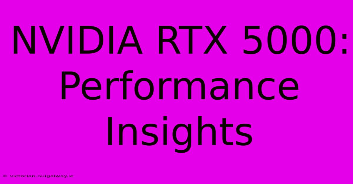 NVIDIA RTX 5000: Performance Insights