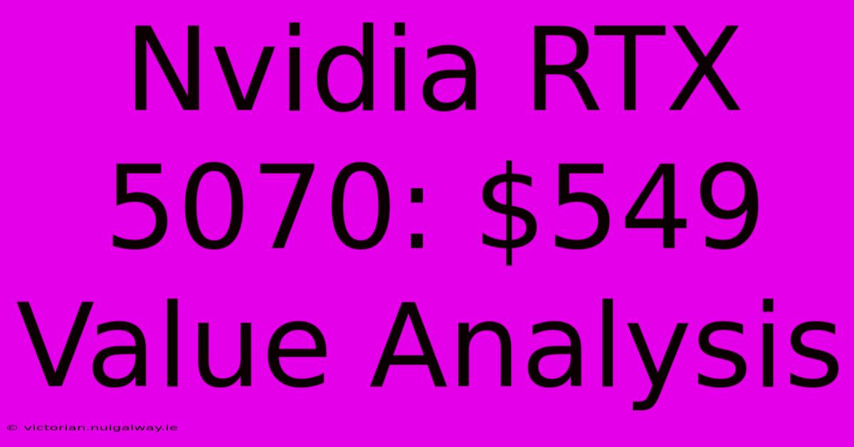 Nvidia RTX 5070: $549 Value Analysis