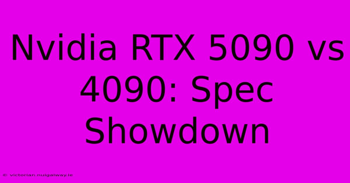 Nvidia RTX 5090 Vs 4090: Spec Showdown