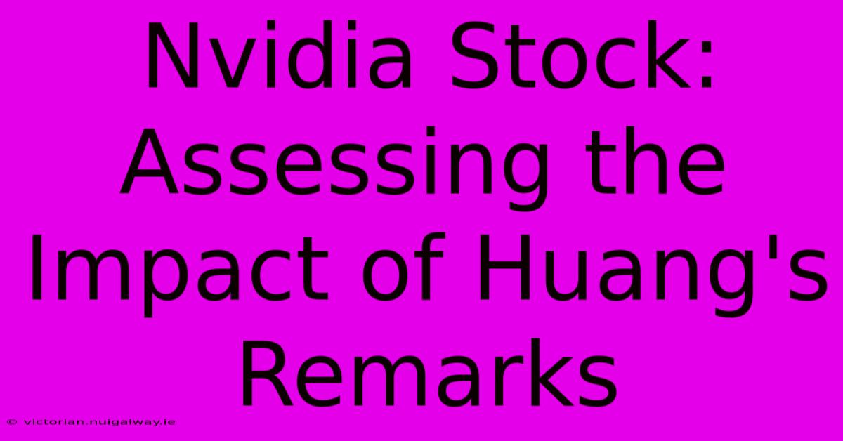 Nvidia Stock: Assessing The Impact Of Huang's Remarks