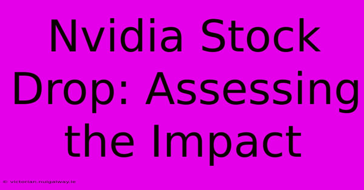 Nvidia Stock Drop: Assessing The Impact