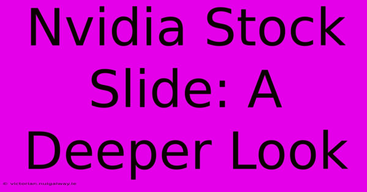 Nvidia Stock Slide: A Deeper Look