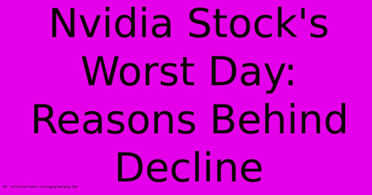 Nvidia Stock's Worst Day: Reasons Behind Decline