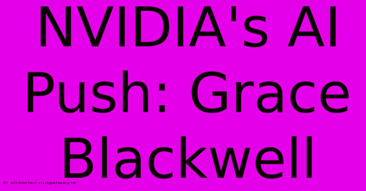 NVIDIA's AI Push: Grace Blackwell