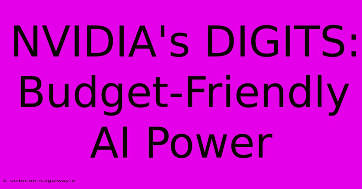 NVIDIA's DIGITS: Budget-Friendly AI Power