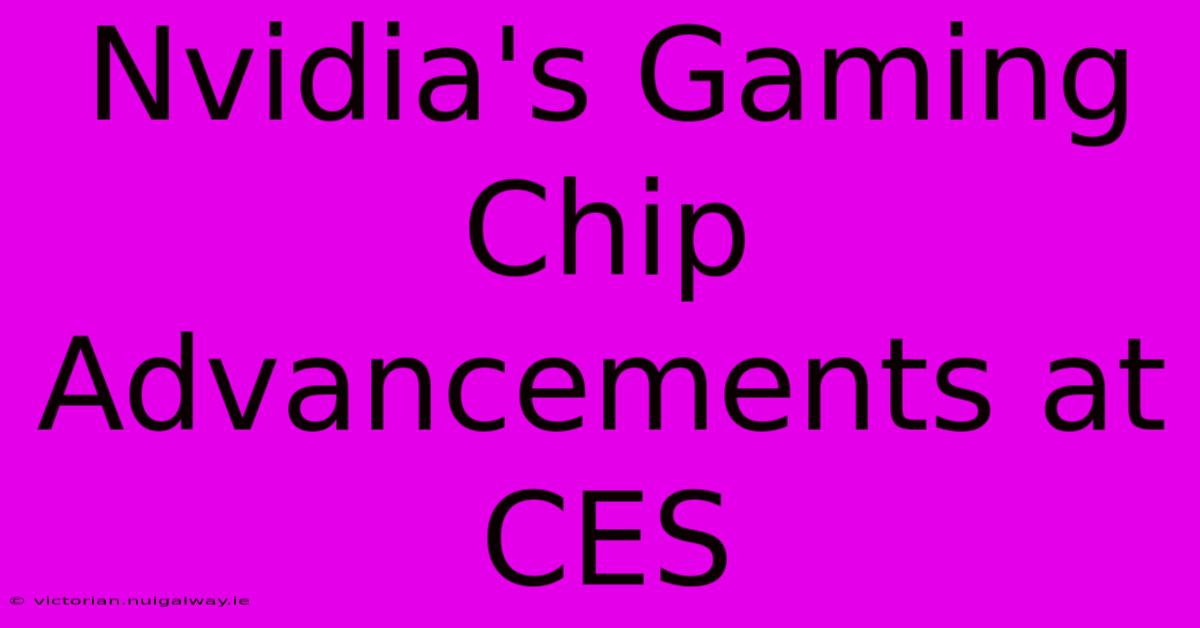 Nvidia's Gaming Chip Advancements At CES