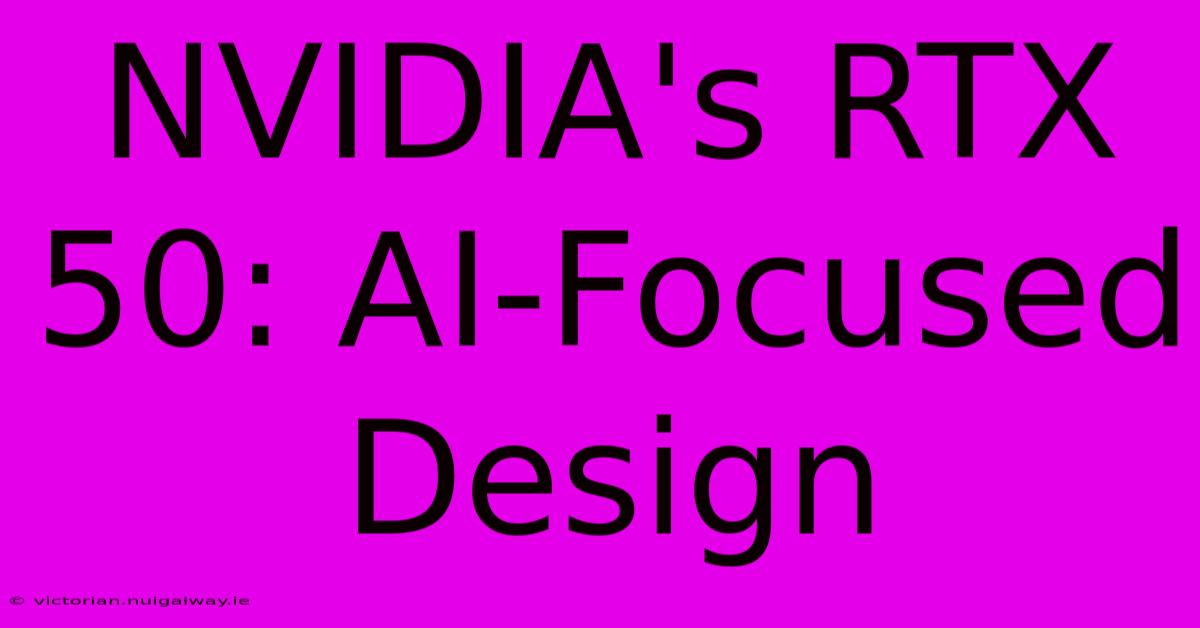 NVIDIA's RTX 50: AI-Focused Design