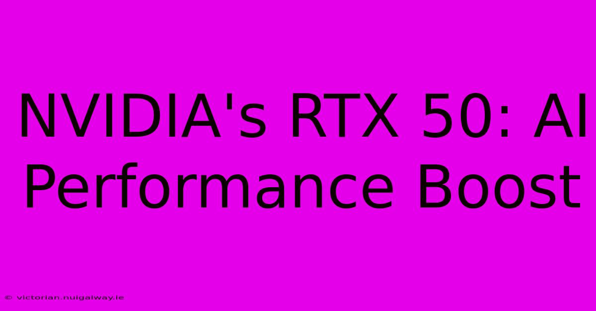 NVIDIA's RTX 50: AI Performance Boost