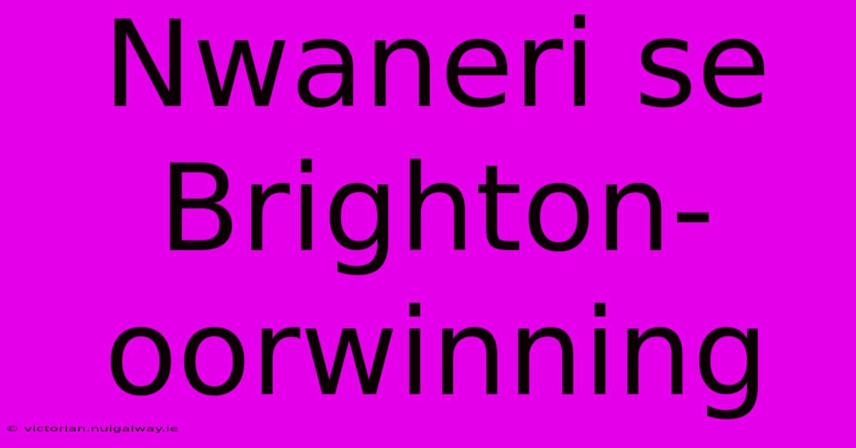 Nwaneri Se Brighton-oorwinning