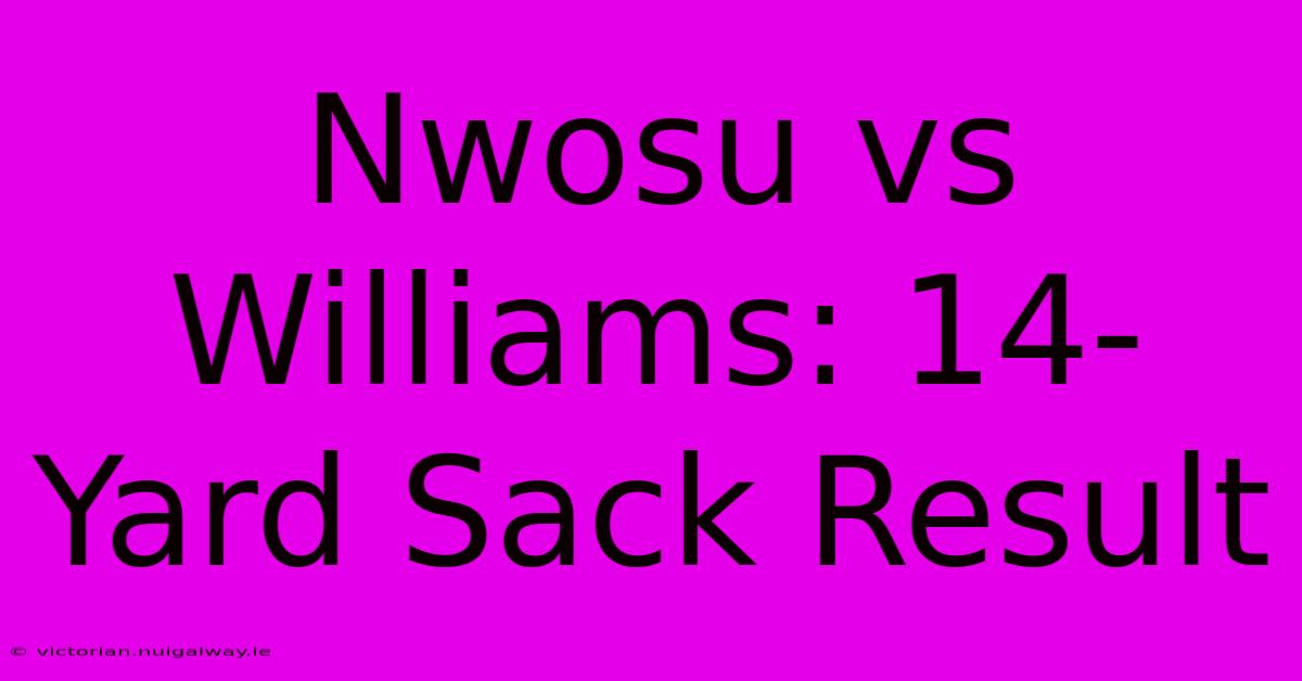 Nwosu Vs Williams: 14-Yard Sack Result