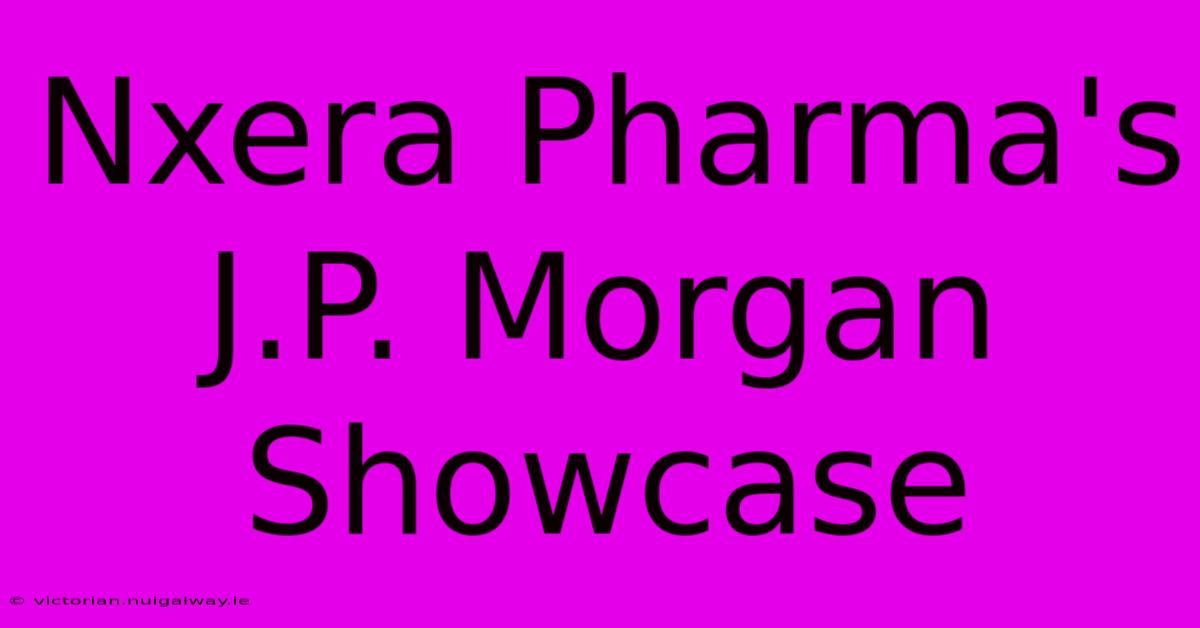 Nxera Pharma's J.P. Morgan Showcase