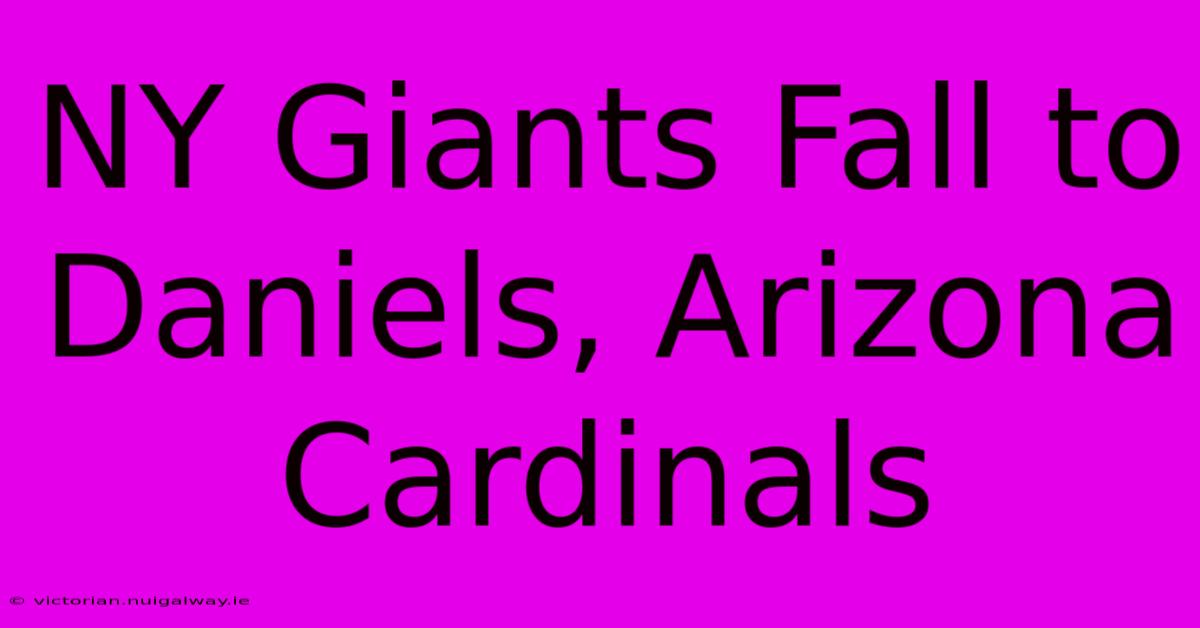 NY Giants Fall To Daniels, Arizona Cardinals